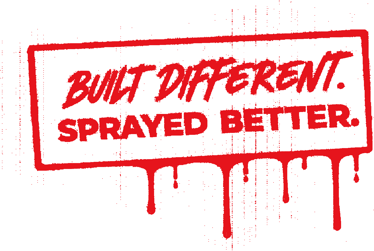 Built Different. Sprayed Better.